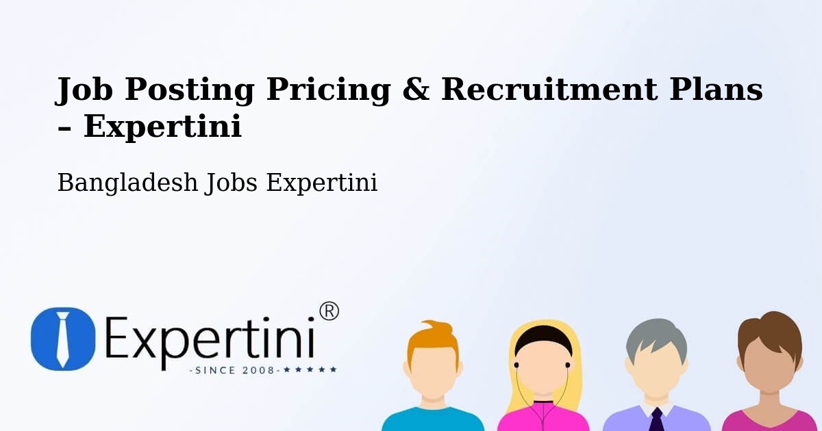 Job Posting Pricing & Recruitment Plans – Sātkania - Sātkania, Bangladesh Jobs Expertini